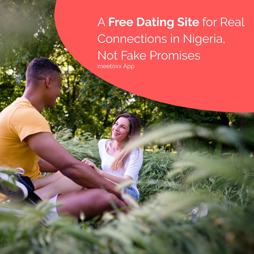 A Free Dating Site for Real Connections in Nigeria, Not Fake Promises