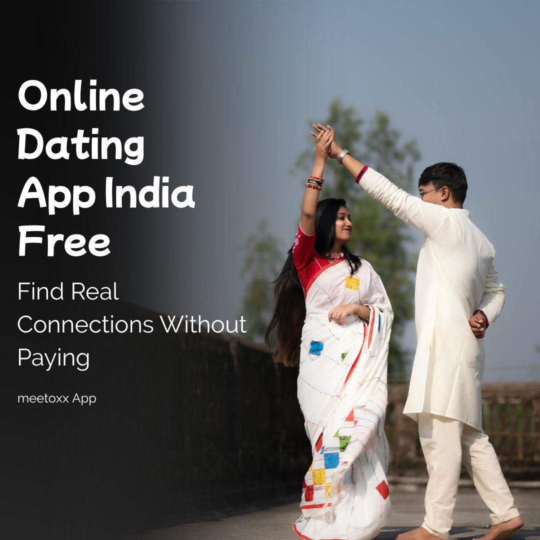 Online Dating App India Free: Find Real Connections Without Paying