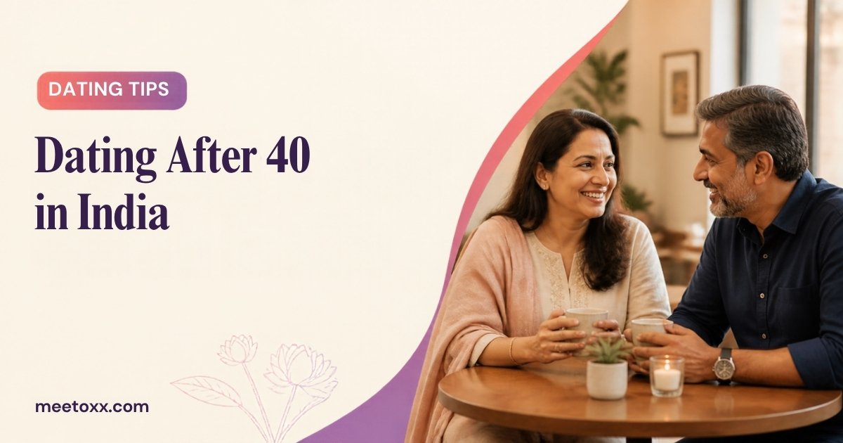 Dating After 40 in India: What Changes and What Does Not