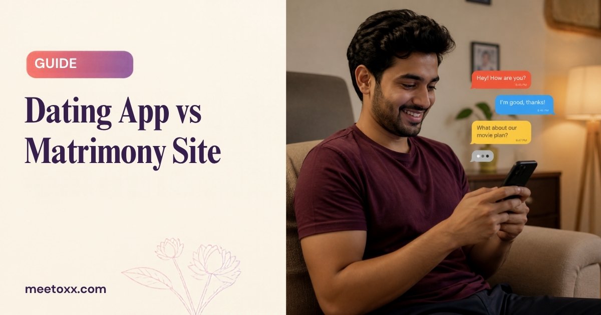 Dating App vs Matrimony Site: Which Is Right for You in India?