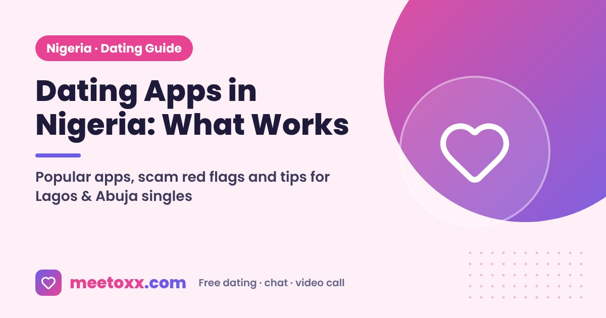 Best Dating Apps in Nigeria 2026: An Honest Guide for Singles - Meetoxx