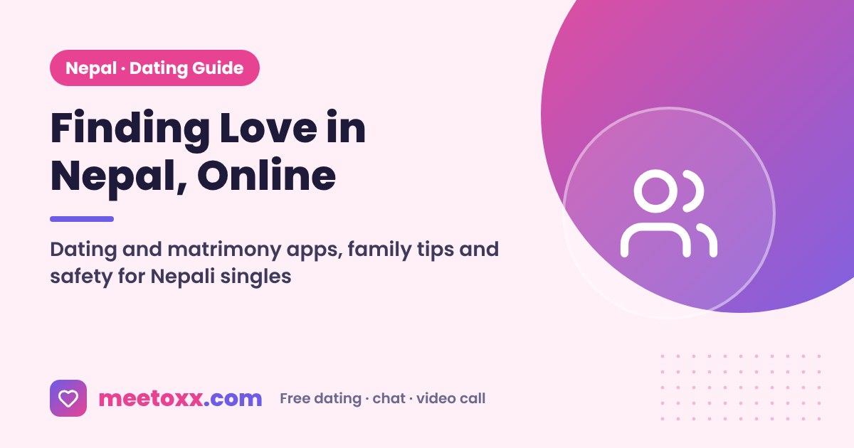 Best Dating App in Nepal: A Guide for Nepali Singles at Home and Abroad - Meetoxx