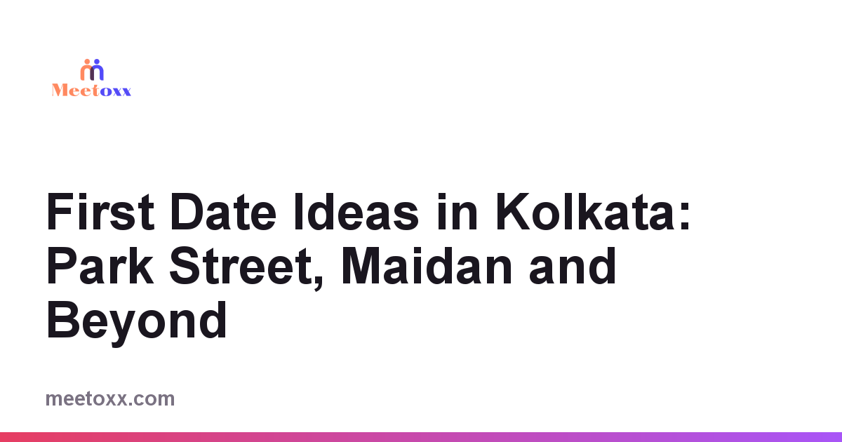 First Date Ideas in Kolkata: Park Street, Maidan and Beyond