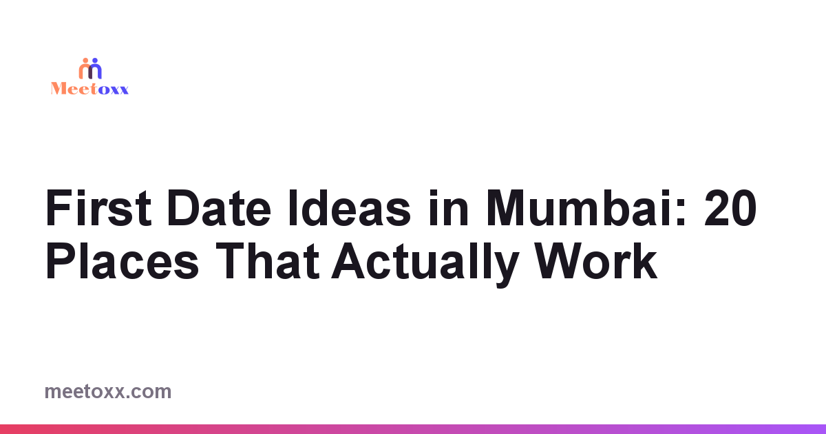 First Date Ideas in Mumbai: Places That Actually Work
