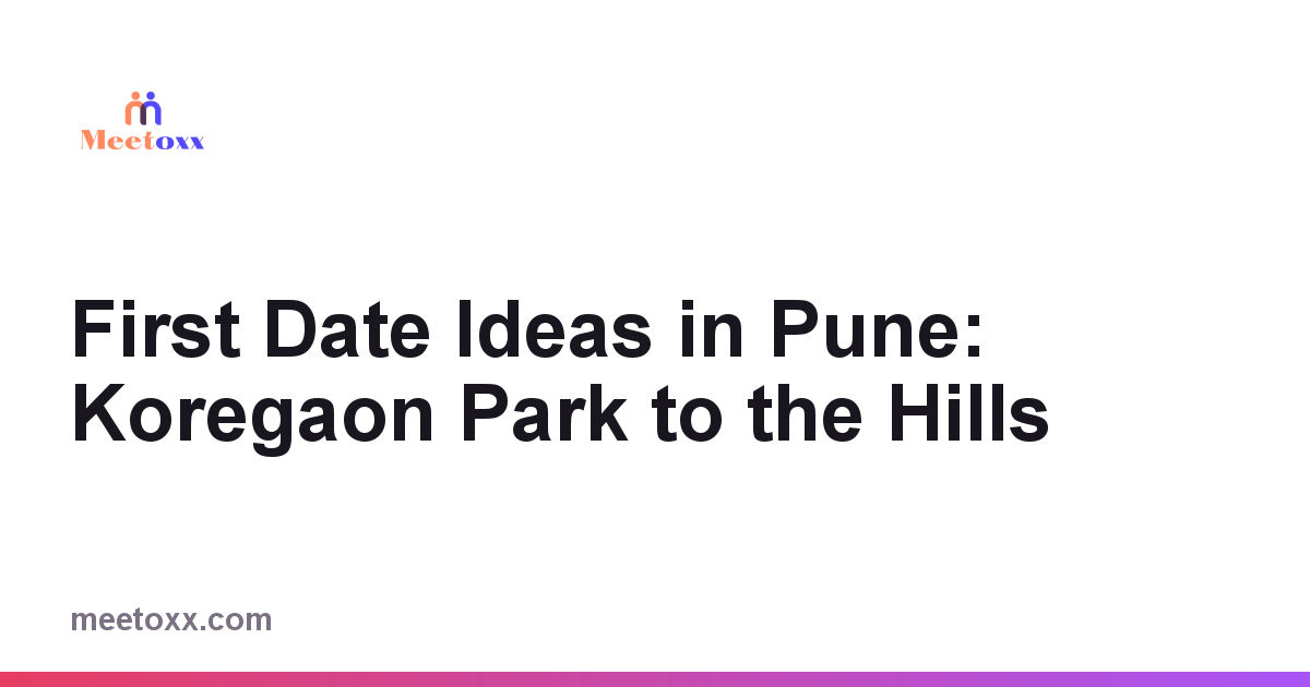First Date Ideas in Pune: Koregaon Park to the Hills