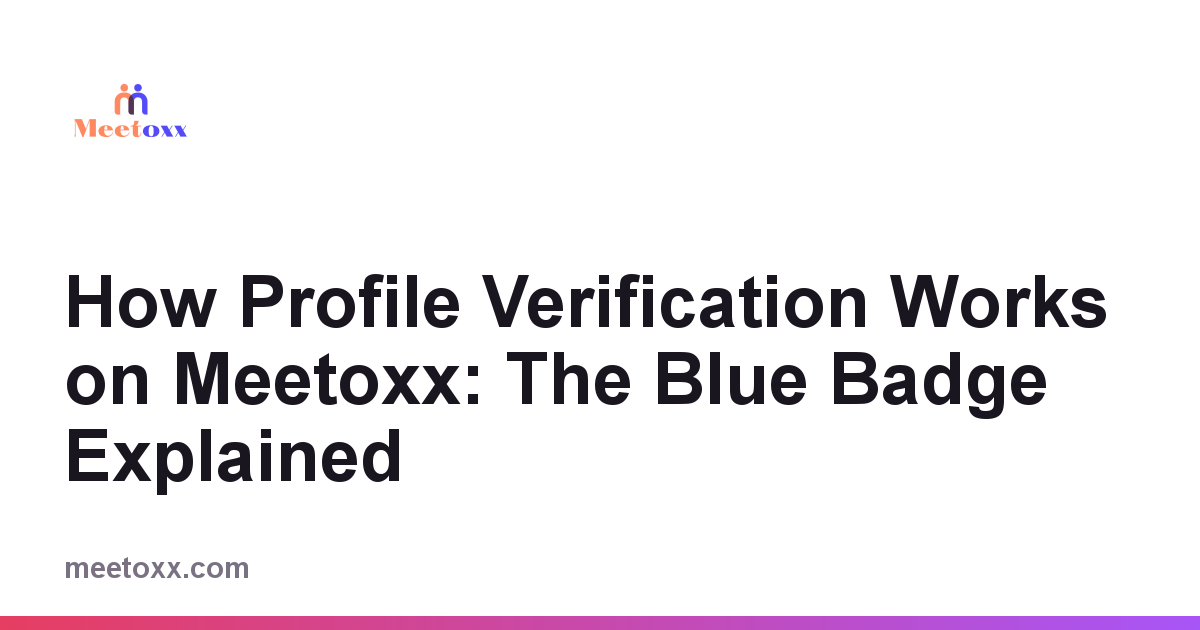 Dating App Profile Verification on Meetoxx: The Blue Badge Explained