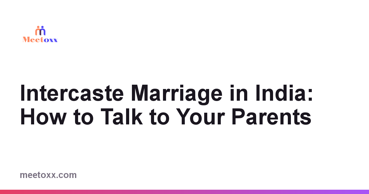 Intercaste Marriage in India: How to Talk to Your Parents