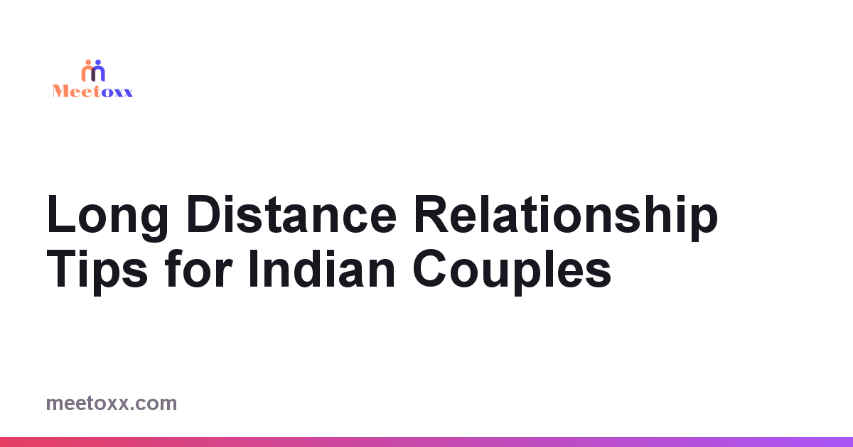 Long Distance Relationship Tips for Indian Couples