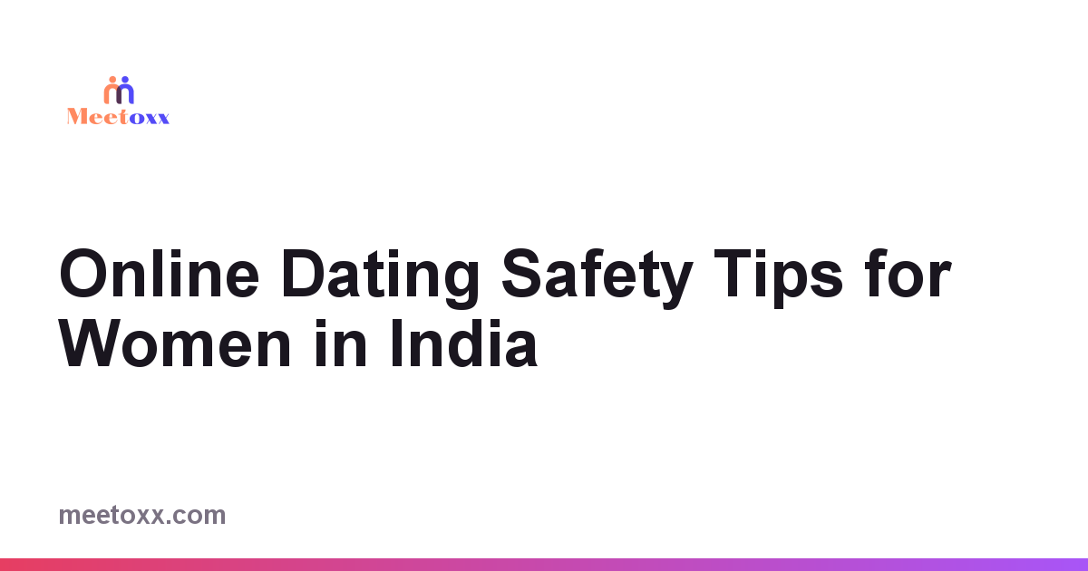 Online Dating Safety Tips for Women in India