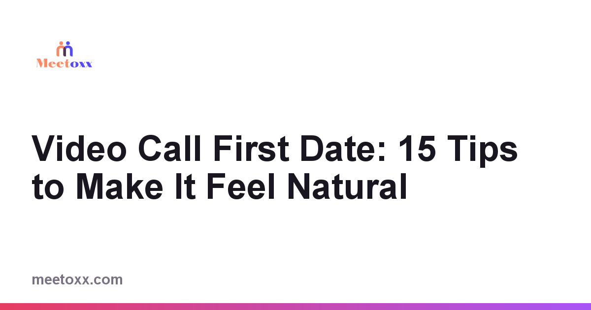 Video Call First Date: 15 Tips to Make It Feel Natural